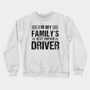I'm My Family's Best Unpaid Driver Crewneck Sweatshirt